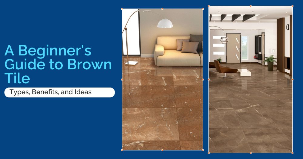 A Beginner's Guide to Brown Tiles: Types, Benefits, and Ideas