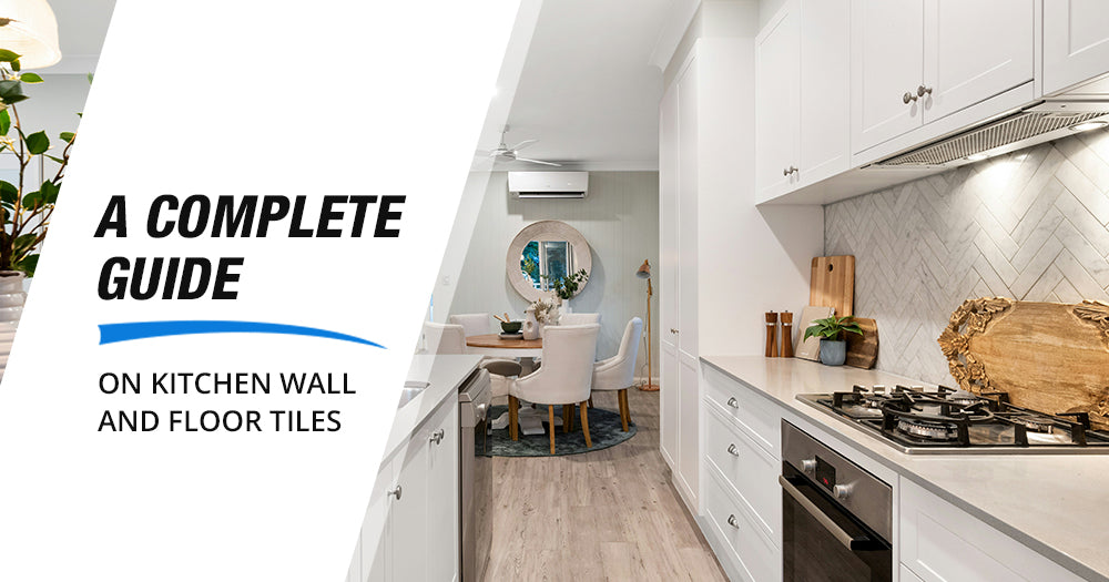 A Complete Guide on Kitchen Wall and Floor Tiles - Pebble Tile Shop