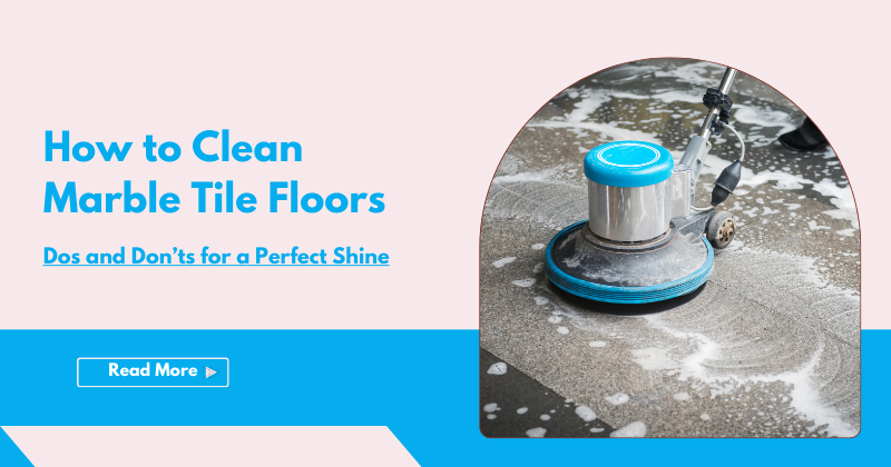 How to Clean Marble Tile Floors: Dos and Don’ts for a Perfect Shine - Pebble Tile Shop