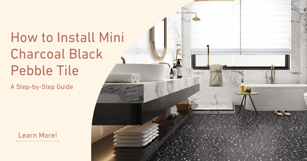 How to Install Mini Charcoal Black Pebble Tile – A Step-by-Step Guide