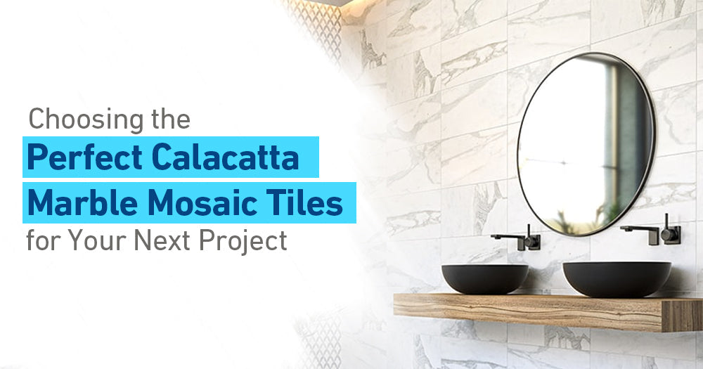 Choosing the Perfect Calacatta Marble Mosaic Tiles for Your Next Project - Pebble Tile Shop