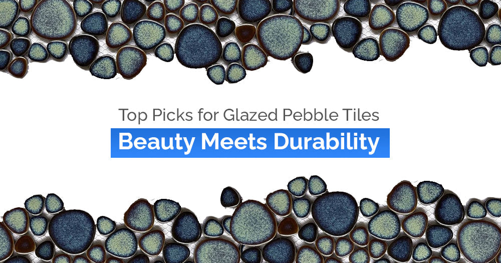 Top Picks for Glazed Pebble Tiles: Beauty Meets Durability - Pebble Tile Shop