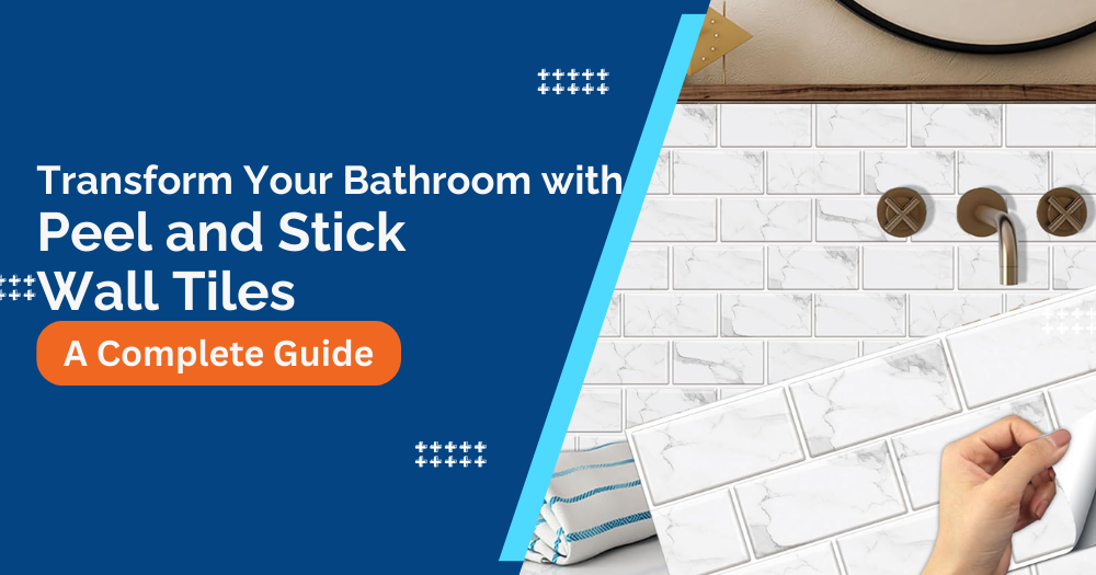 Transform Your Bathroom with Peel and Stick Wall Tiles A Complete Guide