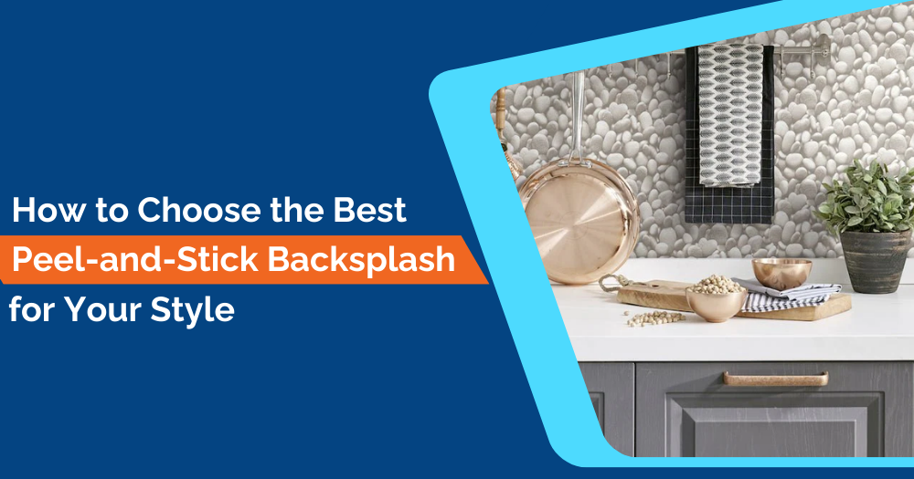 How to Choose the Best Peel-and-Stick Backsplash for Your Style - Pebble Tile Shop