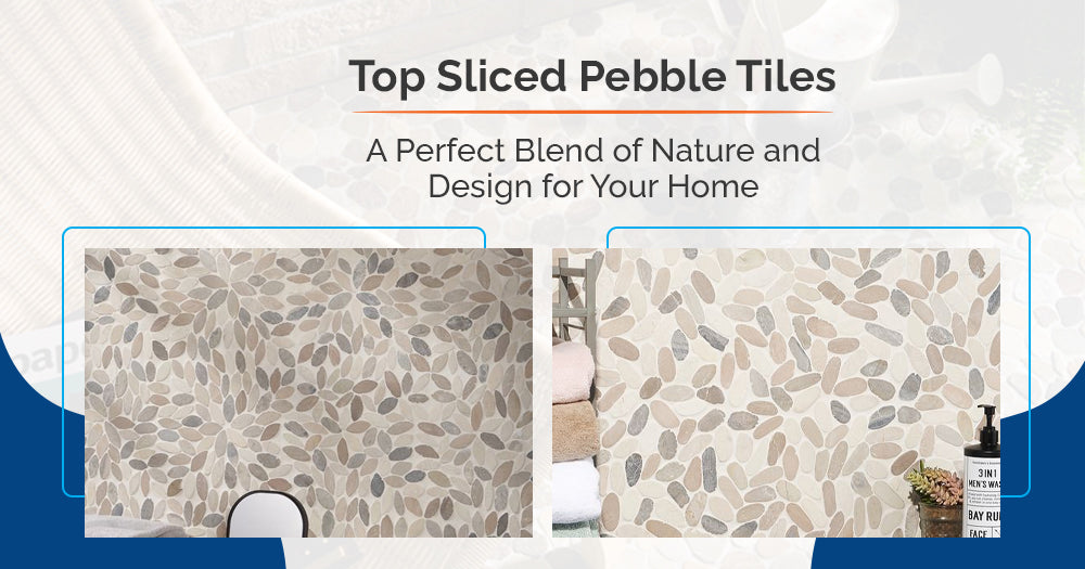 Top Sliced Pebble Tiles: A Perfect Blend of Nature and Design for Your Home - Pebble Tile Shop