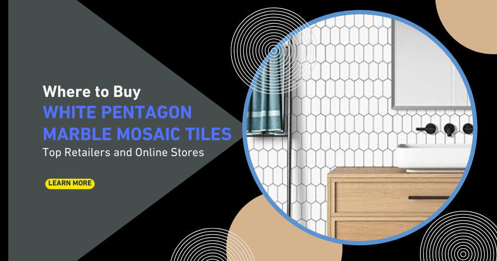 Where to Buy White Pentagon Marble Mosaic Tiles: Top Retailers and Online Stores