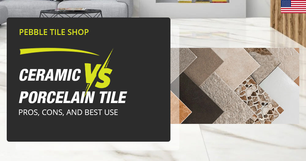 Ceramic vs. Porcelain Tile: Pros, Cons, and Best Use - Pebble Tile Shop